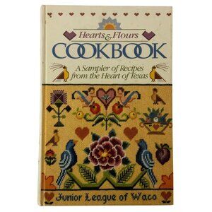 Hearts & Flours Cookbook A Sampler Of Recipes by Junior League Of Waco 1988